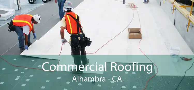 Commercial Roofing Alhambra - CA