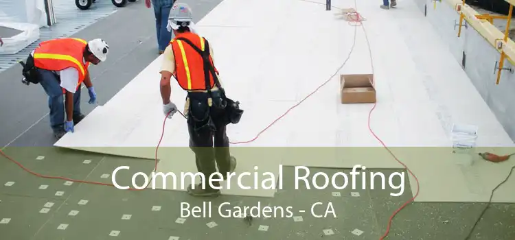 Commercial Roofing Bell Gardens - CA
