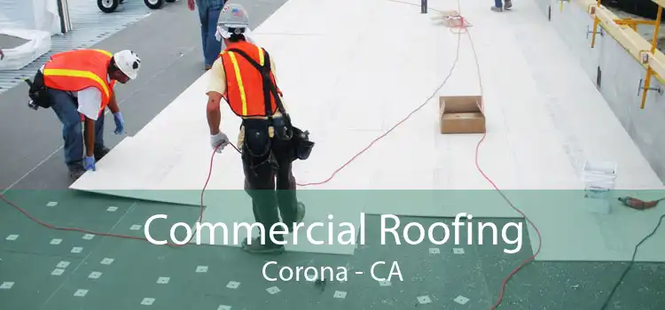 Commercial Roofing Corona - CA