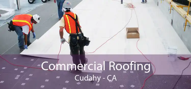 Commercial Roofing Cudahy - CA