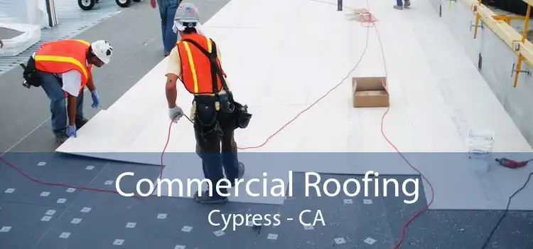 Commercial Roofing Cypress - CA