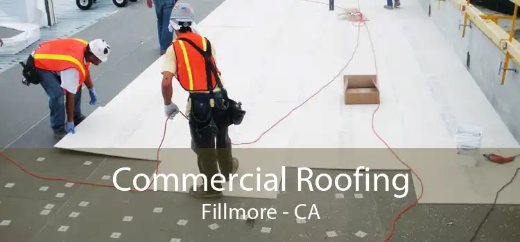 Commercial Roofing Fillmore - CA