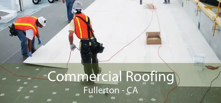 Commercial Roofing Fullerton - CA