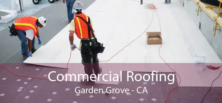 Commercial Roofing Garden Grove - CA