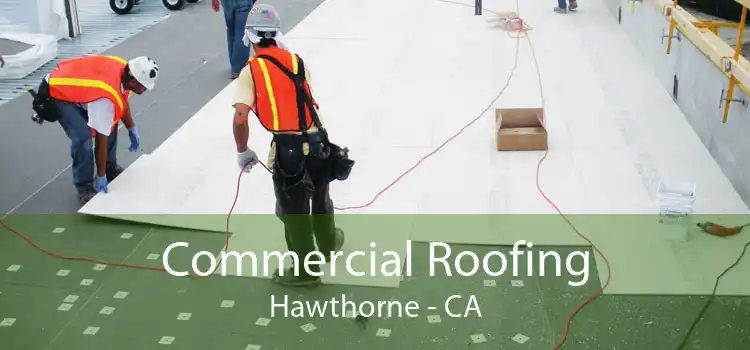 Commercial Roofing Hawthorne - CA