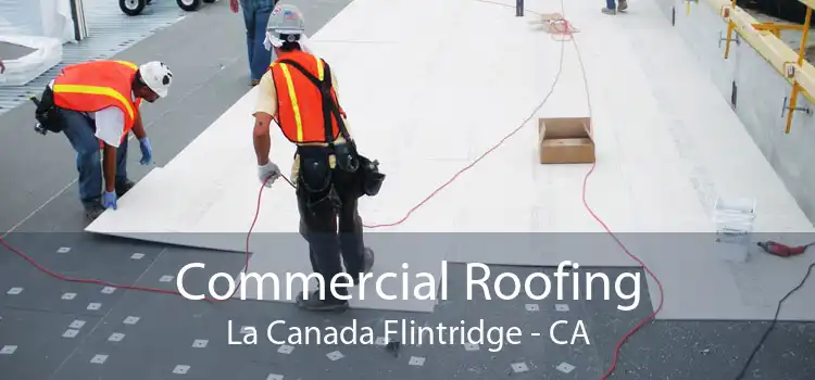Commercial Roofing La Canada Flintridge - CA