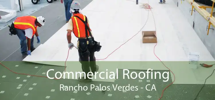 Commercial Roofing Rancho Palos Verdes - CA