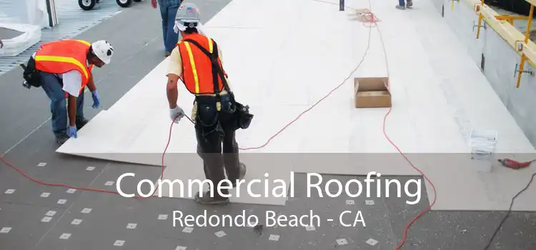 Commercial Roofing Redondo Beach - CA