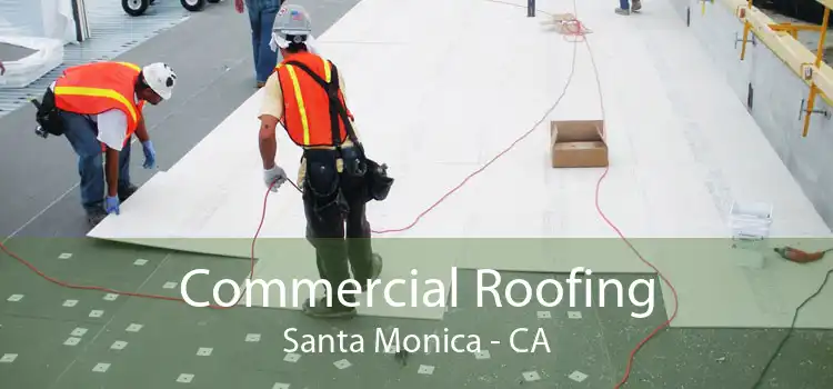 Commercial Roofing Santa Monica - CA
