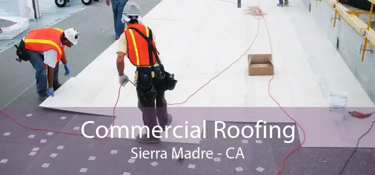 Commercial Roofing Sierra Madre - CA