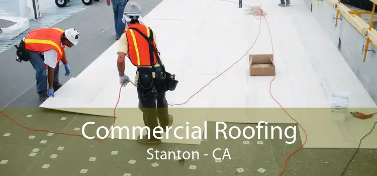 Commercial Roofing Stanton - CA