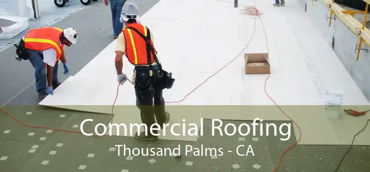 Commercial Roofing Thousand Palms - CA