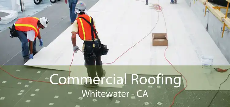 Commercial Roofing Whitewater - CA
