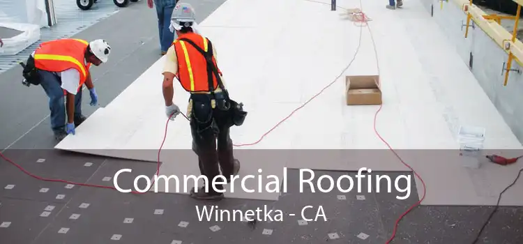 Commercial Roofing Winnetka - CA