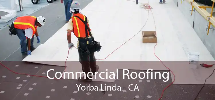 Commercial Roofing Yorba Linda - CA