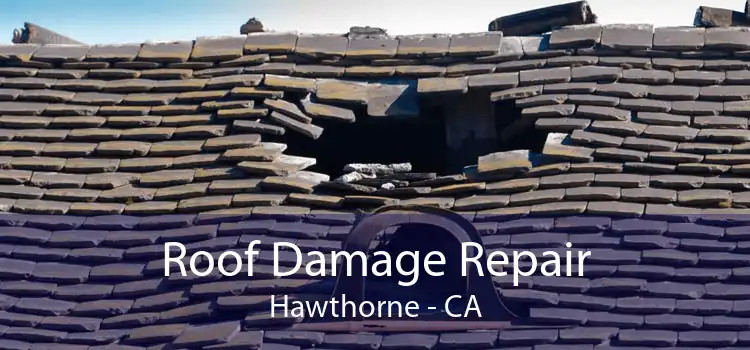Roof Damage Repair Hawthorne - CA