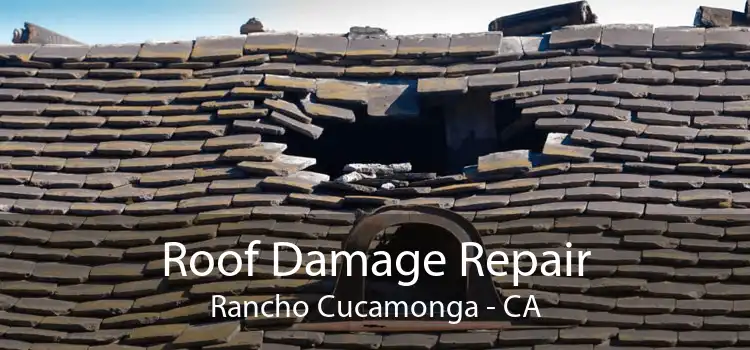 Roof Damage Repair Rancho Cucamonga - CA