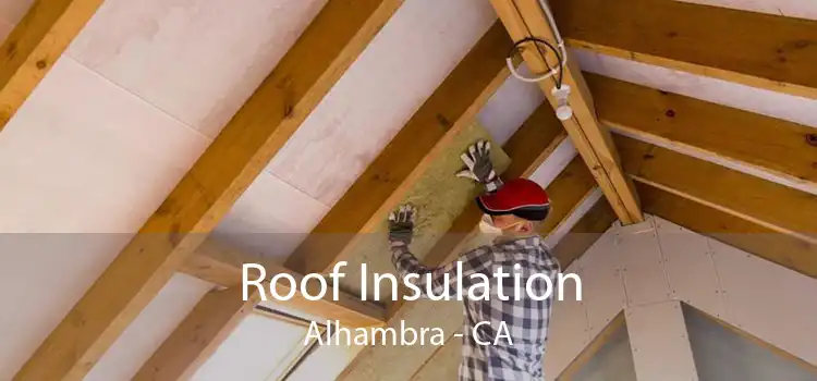 Roof Insulation Alhambra - CA