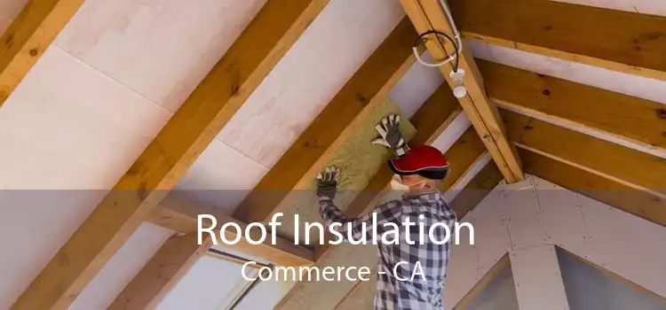 Roof Insulation Commerce - CA