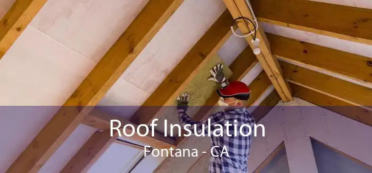 Roof Insulation Fontana - CA