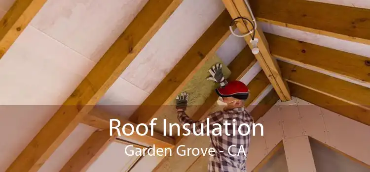 Roof Insulation Garden Grove - CA