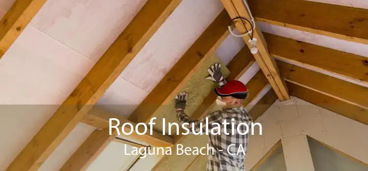 Roof Insulation Laguna Beach - CA