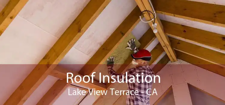Roof Insulation Lake View Terrace - CA