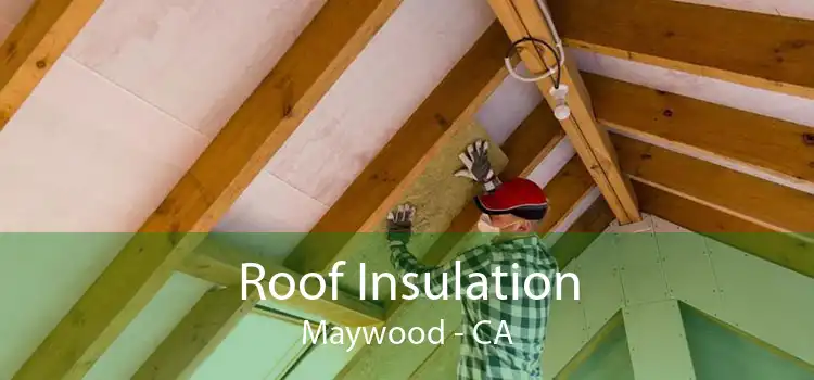 Roof Insulation Maywood - CA