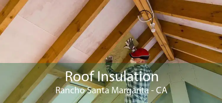 Roof Insulation Rancho Santa Margarita - CA