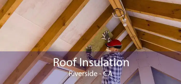 Roof Insulation Riverside - CA