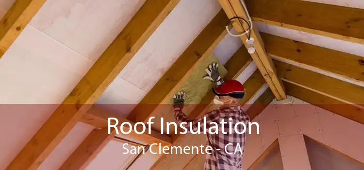 Roof Insulation San Clemente - CA
