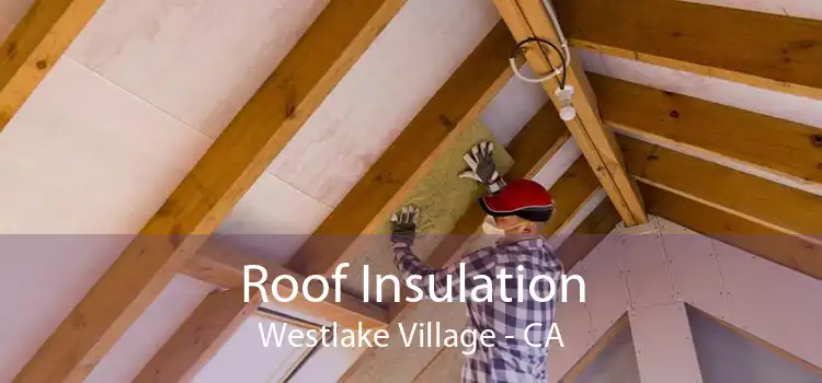 Roof Insulation Westlake Village - CA