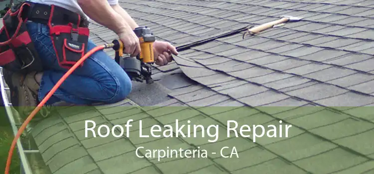 Roof Leaking Repair Carpinteria - CA