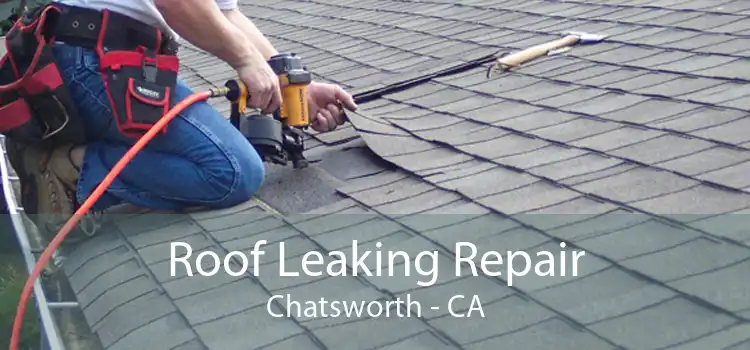 Roof Leaking Repair Chatsworth - CA