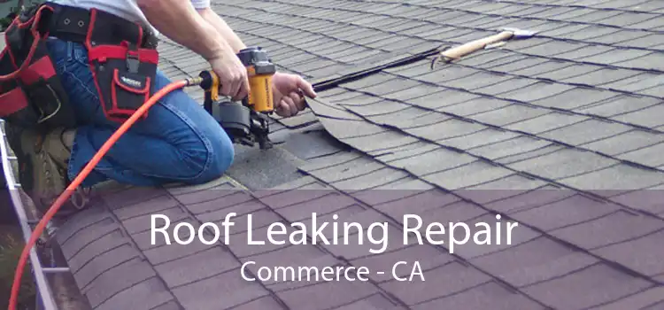 Roof Leaking Repair Commerce - CA