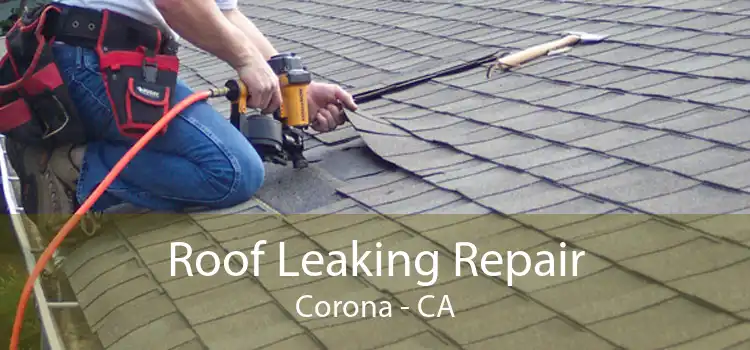 Roof Leaking Repair Corona - CA
