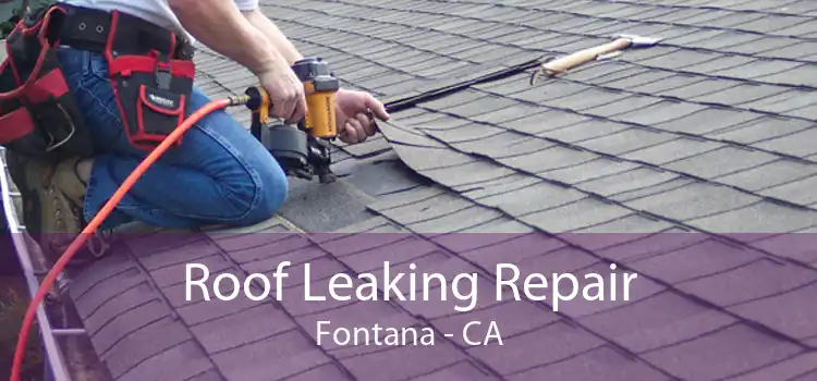 Roof Leaking Repair Fontana - CA