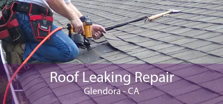 Roof Leaking Repair Glendora - CA