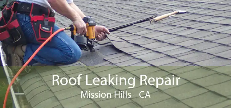Roof Leaking Repair Mission Hills - CA