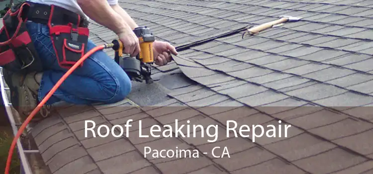 Roof Leaking Repair Pacoima - CA