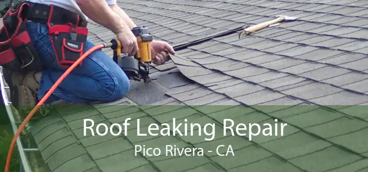 Roof Leaking Repair Pico Rivera - CA