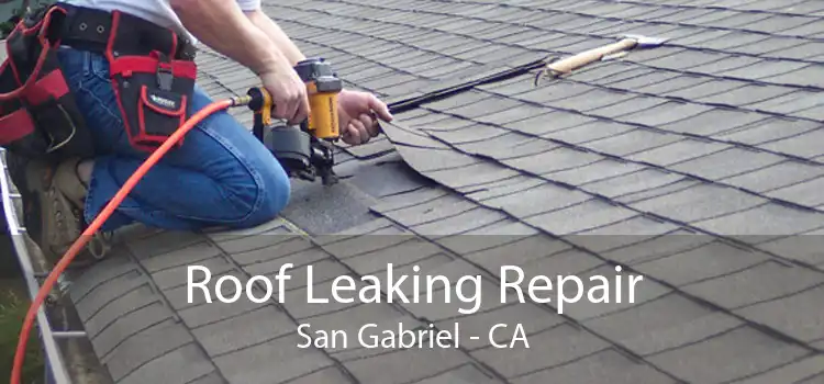 Roof Leaking Repair San Gabriel - CA