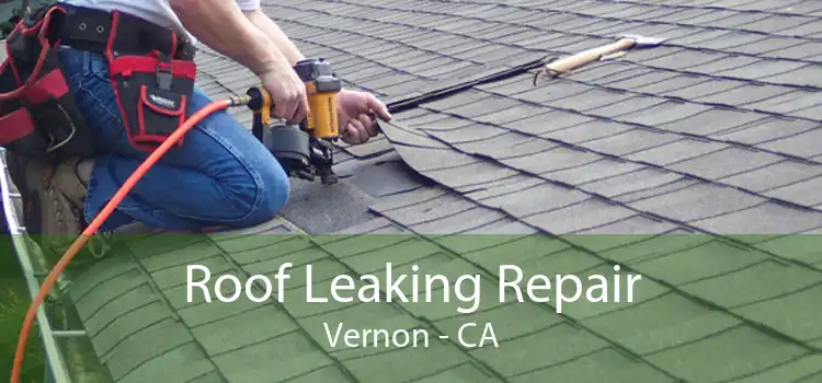 Roof Leaking Repair Vernon - CA