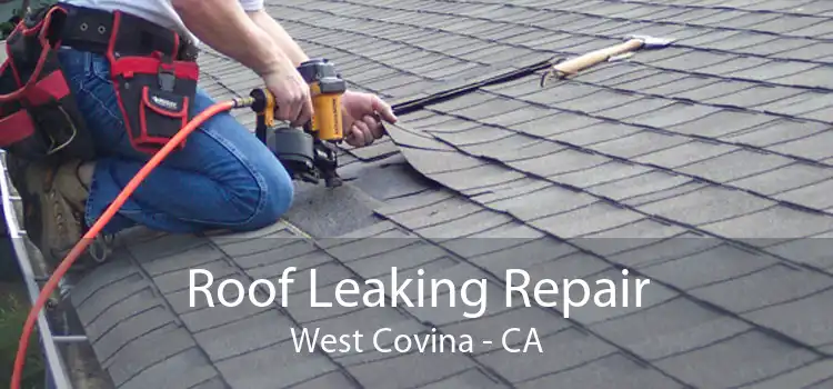 Roof Leaking Repair West Covina - CA