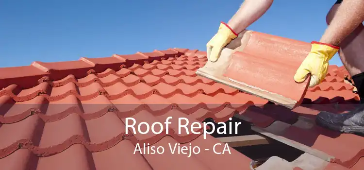 Roof Repair Aliso Viejo - CA