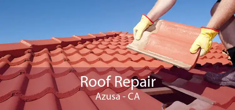 Roof Repair Azusa - CA