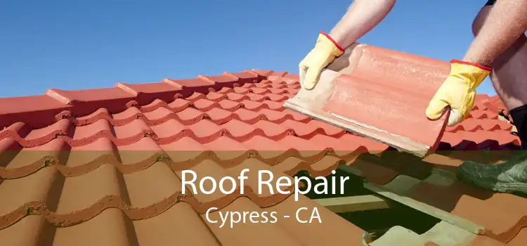 Roof Repair Cypress - CA