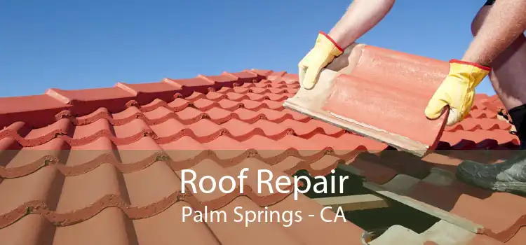 Roof Repair Palm Springs - CA