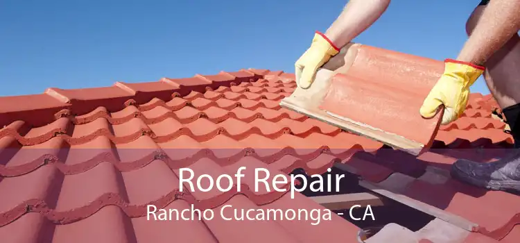 Roof Repair Rancho Cucamonga - CA