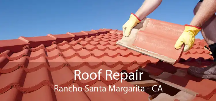 Roof Repair Rancho Santa Margarita - CA